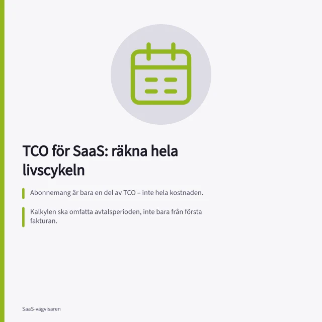 TCO för SaaS: räkna hela livscykeln: Abonnemang är bara en del av TCO – inte hela kostnaden.; Kalkylen ska omfatta avtalsperioden, inte bara från första fakturan.; Dolda kostnader som utbildning och intern tid måste ingå i kalkylen. TCO för en SaaS-tjänst över avtalsperioden: så räknar du